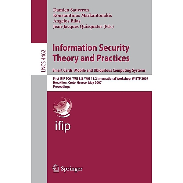 Information Security Theory and Practices. Smart Cards, Mobile and Ubiquitous Computing Systems / Lecture Notes in Computer Science Bd.4462
