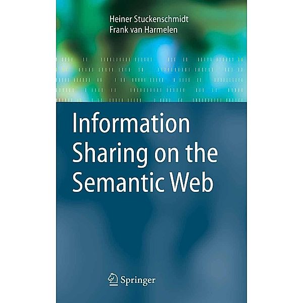 Information Sharing on the Semantic Web / Advanced Information and Knowledge Processing, Heiner Stuckenschmidt, Frank van Harmelen