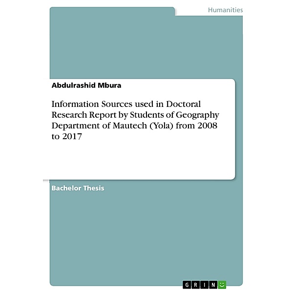 Information Sources used in Doctoral Research Report by Students of Geography Department of Mautech (Yola) from 2008 to 2017, Abdulrashid Mbura