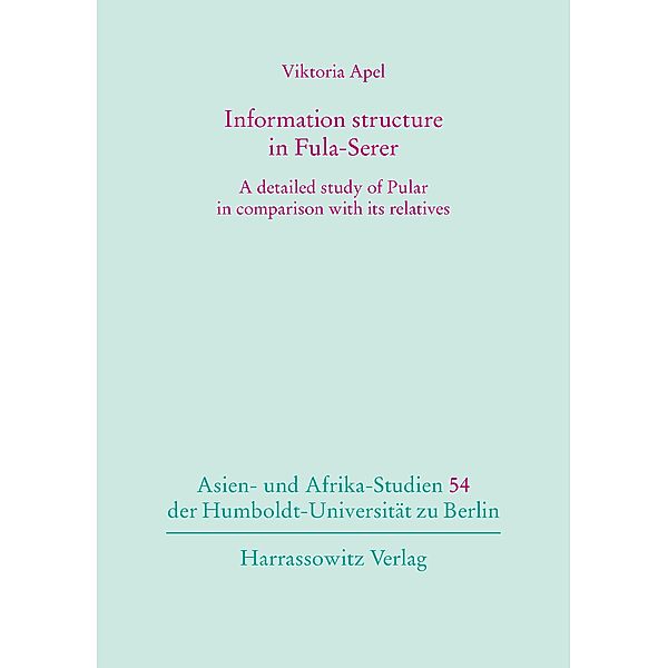 Information structure in Fula-Serer / Asien- und Afrika-Studien der Humboldt-Universität zu Berlin Bd.54, Viktoria Apel