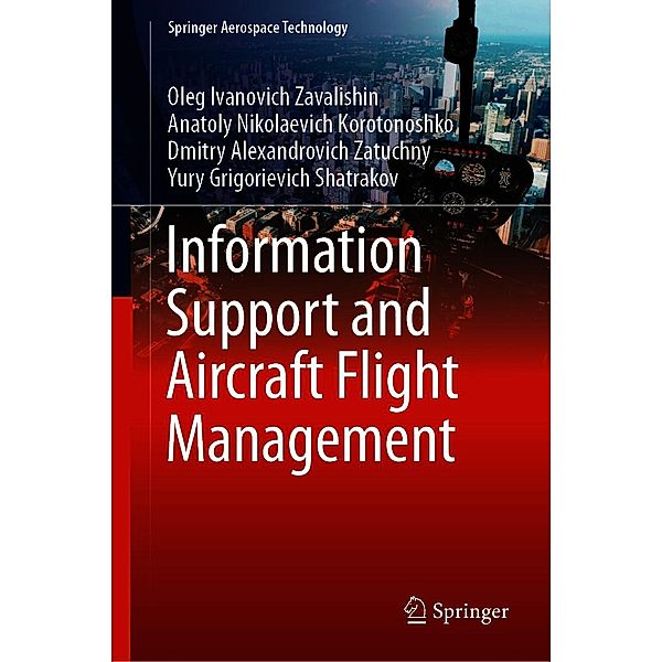 Information Support and Aircraft Flight Management / Springer Aerospace Technology, Oleg Ivanovich Zavalishin, Anatoly Nikolaevich Korotonoshko, Dmitry Alexandrovich Zatuchny, Yury Grigorievich Shatrakov