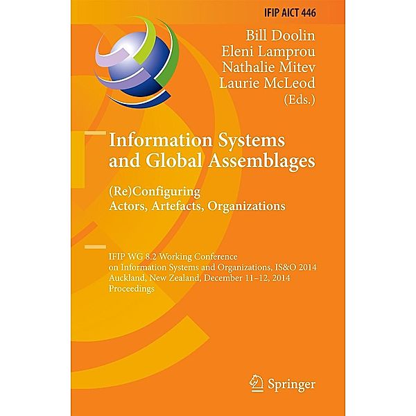 Information Systems and Global Assemblages: (Re)configuring Actors, Artefacts, Organizations / IFIP Advances in Information and Communication Technology Bd.446