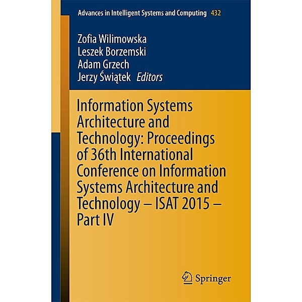 Information Systems Architecture and Technology: Proceedings of 36th International Conference on Information Systems Architecture and Technology - ISAT 2015 - Part IV / Advances in Intelligent Systems and Computing Bd.432