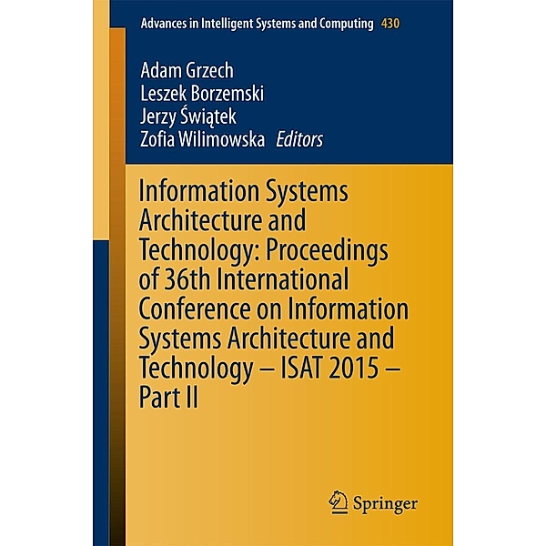 Information Systems Architecture and Technology: Proceedings of 36th International Conference on Information Systems Architecture and Technology - ISAT 2015 - Part II / Advances in Intelligent Systems and Computing Bd.430