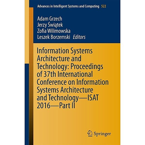 Information Systems Architecture and Technology: Proceedings of 37th International Conference on Information Systems Architecture and Technology - ISAT 2016 - Part II / Advances in Intelligent Systems and Computing Bd.522