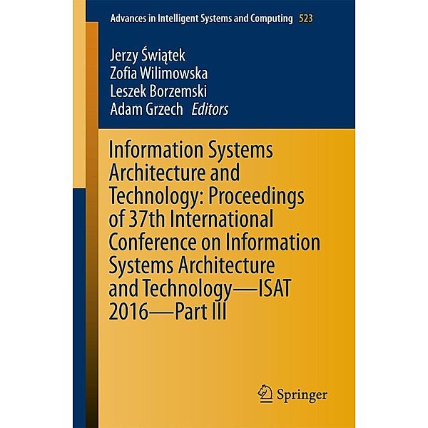 Information Systems Architecture and Technology: Proceedings of 37th International Conference on Information Systems Architecture and Technology - ISAT 2016 - Part III / Advances in Intelligent Systems and Computing Bd.523