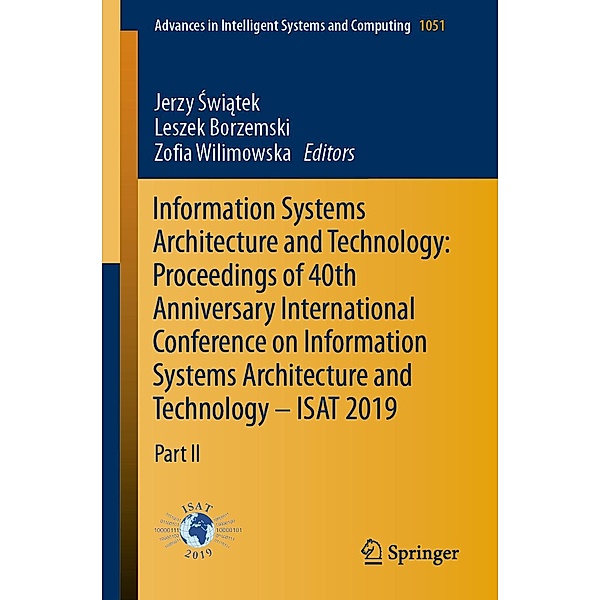 Information Systems Architecture and Technology: Proceedings of 40th Anniversary International Conference on Information Systems Architecture and Technology - ISAT 2019 / Advances in Intelligent Systems and Computing Bd.1051