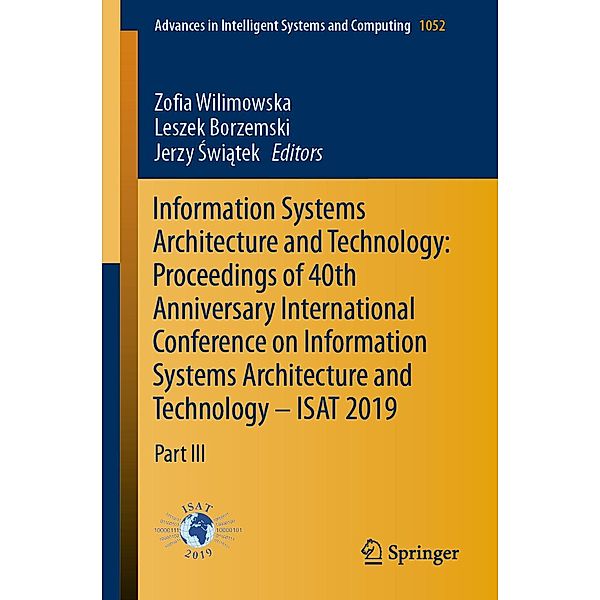Information Systems Architecture and Technology: Proceedings of 40th Anniversary International Conference on Information Systems Architecture and Technology - ISAT 2019 / Advances in Intelligent Systems and Computing Bd.1052