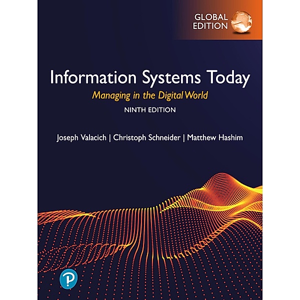 Information Systems Today: Managing in the Digital World, Global Edition, Joseph S Valacich, Christoph Schneider
