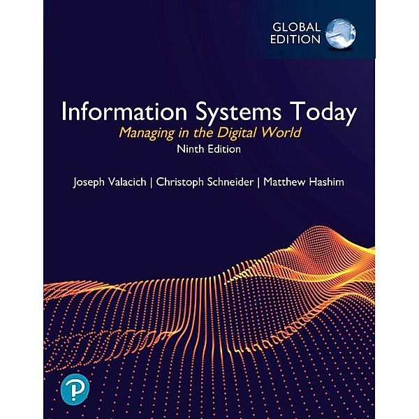 Information Systems Today: Managing in the Digital World, Global Edition, Joseph Valacich, Christoph Schneider