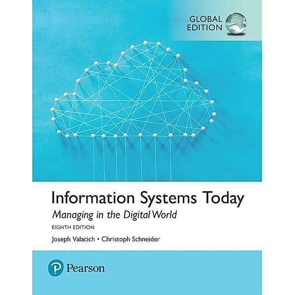 Information Systems Today: Managing the Digital World, Global Edition, Joseph Valacich, Christoph Schneider