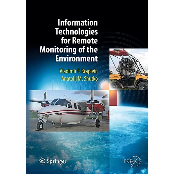 Information Technologies for Remote Monitoring of the Environment / Springer Praxis Books, Vladimir Krapivin, Anatolij M. Shutko