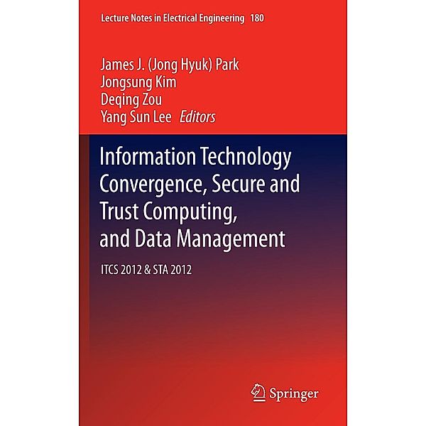 Information Technology Convergence, Secure and Trust Computing, and Data Management / Lecture Notes in Electrical Engineering Bd.180, Jongsung Kim, Deqing Zou