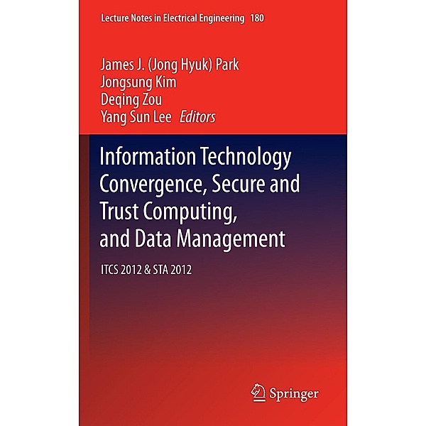 Information Technology Convergence, Secure and Trust Computing, and Data Management / Lecture Notes in Electrical Engineering Bd.180, Jongsung Kim, Deqing Zou