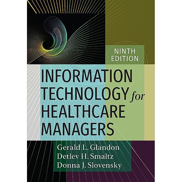 Information Technology for Healthcare Managers, Ninth edition, Gerald L. Glandon