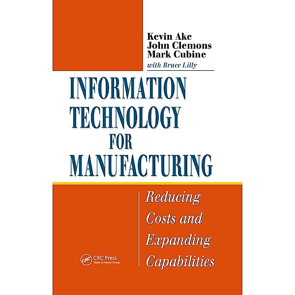 Information Technology for Manufacturing, Kevin Ake, John Clemons, Mark Cubine, Bruce Lilly