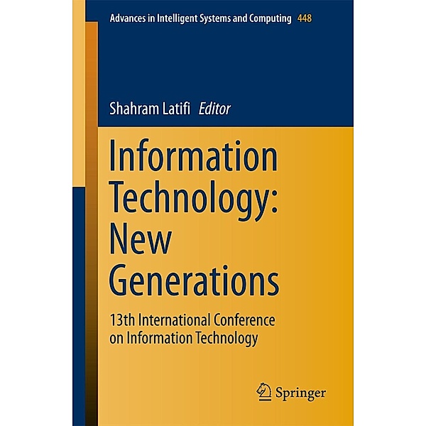 Information Technology: New Generations / Advances in Intelligent Systems and Computing Bd.448