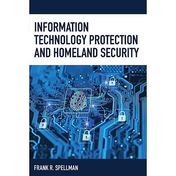 Information Technology Protection and Homeland Security / Homeland Security Series, Frank R. Spellman