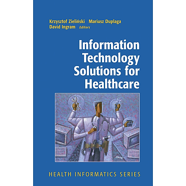 Information Technology Solutions for Healthcare, Krzysztof Zielinski, Mariusz Duplaga, David Ingram