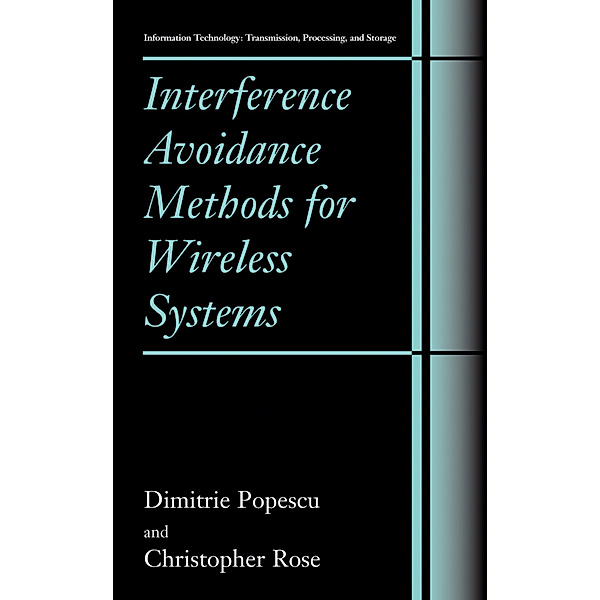 Information Technology: Transmission, Processing and Storage / Interference Avoidance Methods for Wireless Systems, Dimitrie Popescu, Christopher Rose