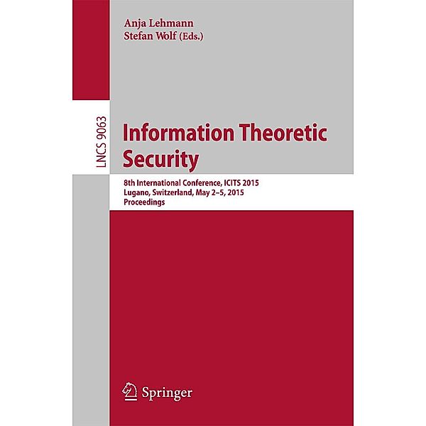 Information Theoretic Security / Lecture Notes in Computer Science Bd.9063