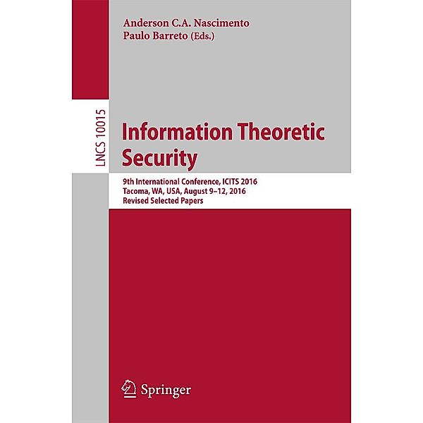 Information Theoretic Security / Lecture Notes in Computer Science Bd.10015