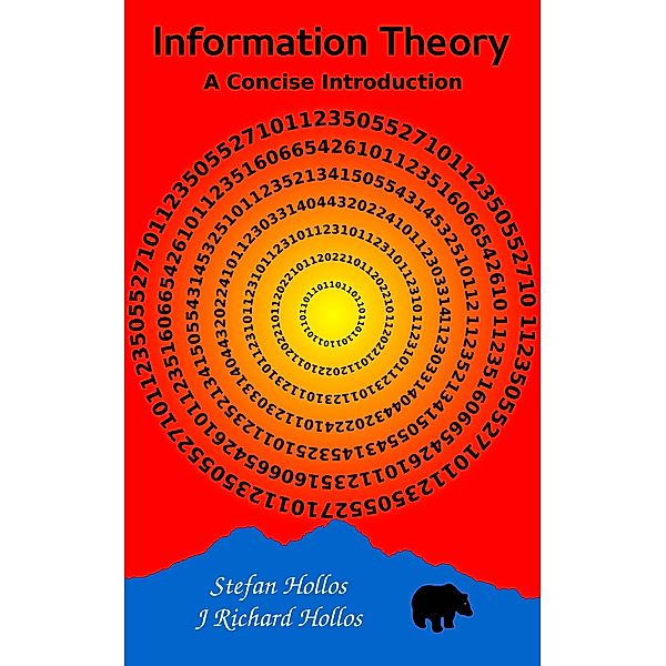 Information Theory: A Concise Introduction, Stefan Hollos, J. Richard Hollos