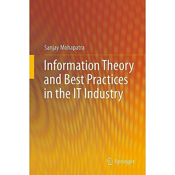 Information Theory and Best Practices in the IT Industry, Sanjay Mohapatra