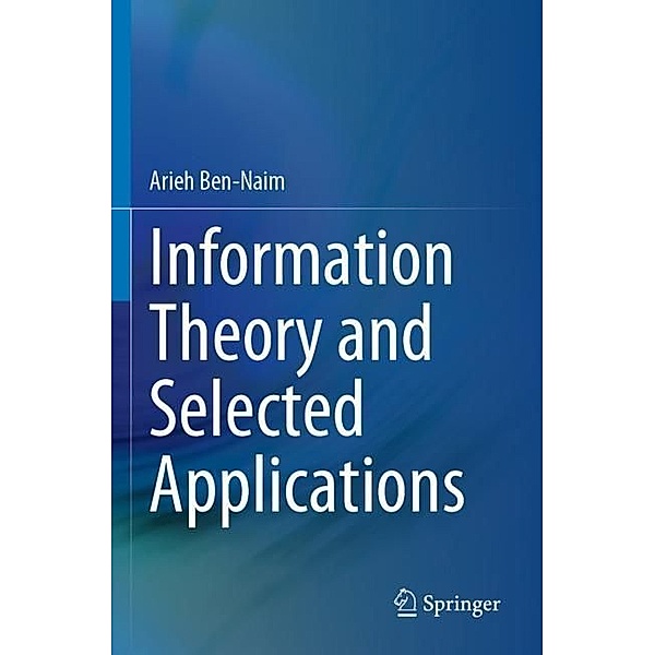Information Theory and Selected Applications, Arieh Ben-Naim