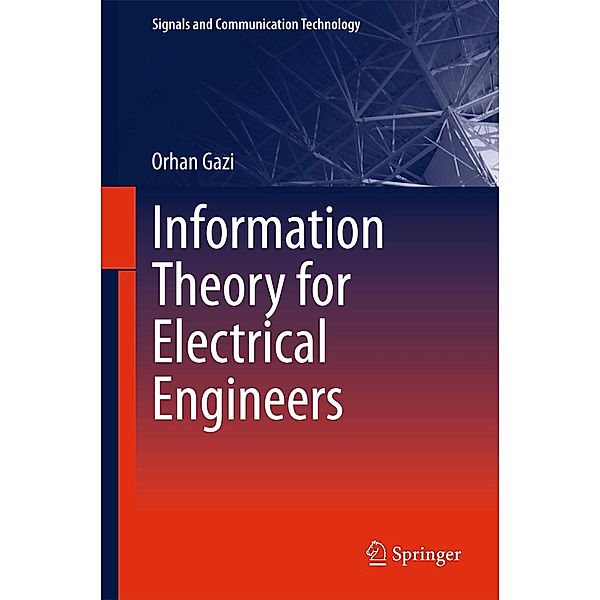 Information Theory for Electrical Engineers / Signals and Communication Technology, Orhan Gazi