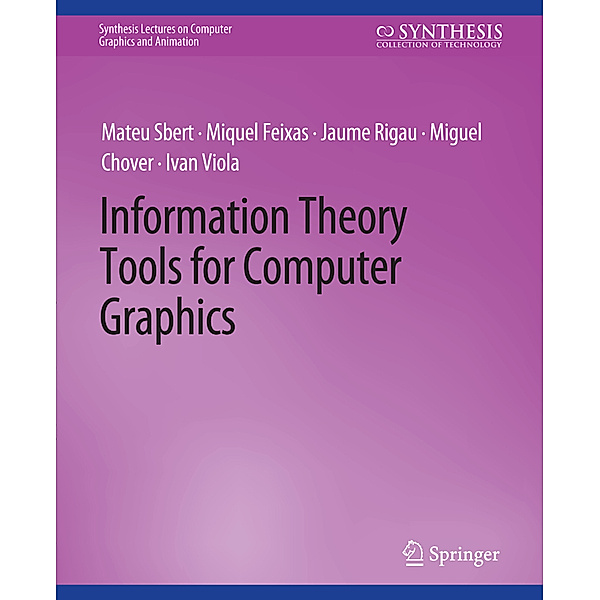 Information Theory Tools for Computer Graphics, Mateu Sbert, Miquel Feixas, Jaume Rigau, Miguel Chover, Ivan Viola