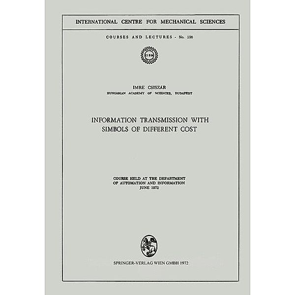 Information Transmission with Symbols of Different Cost / CISM International Centre for Mechanical Sciences Bd.136, I. Csiszar