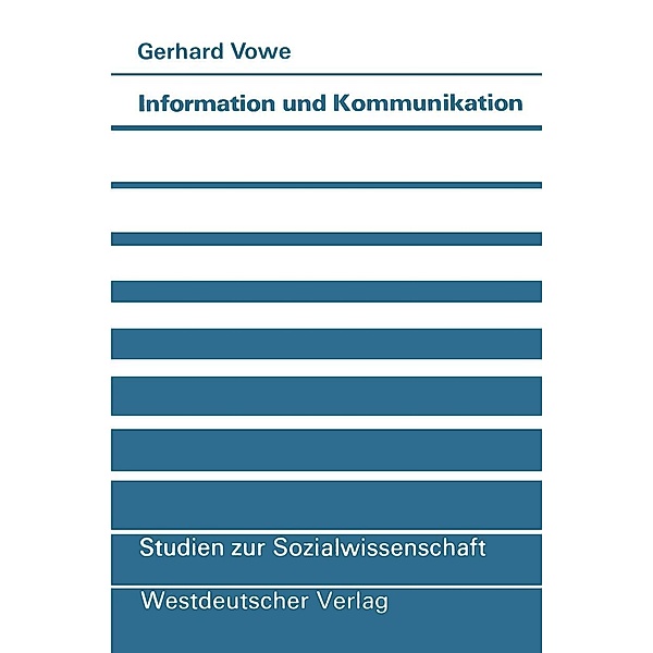 Information und Kommunikation / Studien zur Sozialwissenschaft Bd.57, Gerhard Vowe