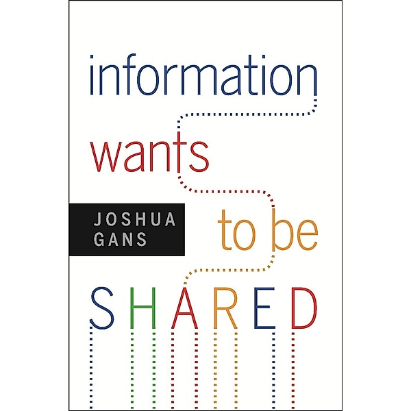 Information Wants to Be Shared, Joshua Gans