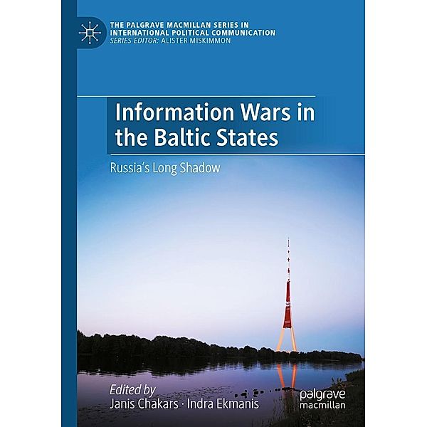 Information Wars in the Baltic States / The Palgrave Macmillan Series in International Political Communication