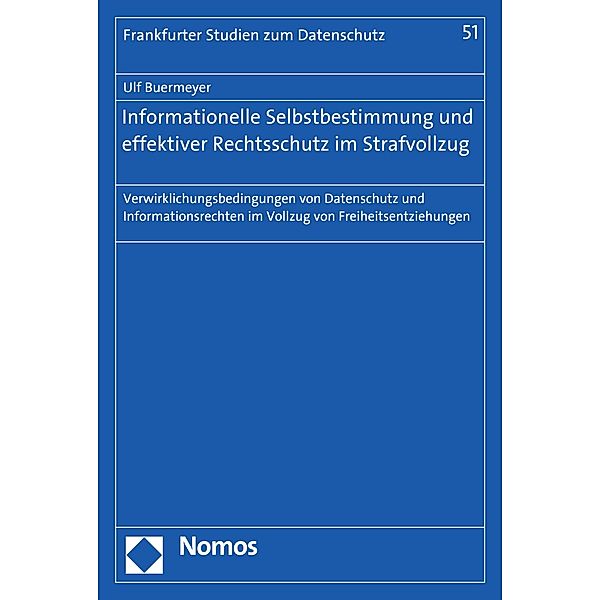 Informationelle Selbstbestimmung und effektiver Rechtsschutz im Strafvollzug / Frankfurter Studien zum Datenschutz Bd.51, Ulf Buermeyer