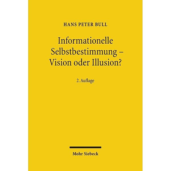 Informationelle Selbstbestimmung - Vision oder Illusion?, Hans Peter Bull