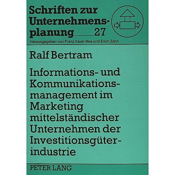 Informations- und Kommunikationsmanagement im Marketing mittelständischer Unternehmen der Investitionsgüterindustrie, Ralf Bertram