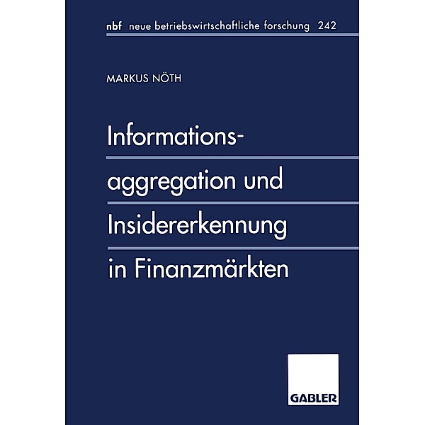 Informationsaggregation und Insidererkennung in Finanzmärkten / neue betriebswirtschaftliche forschung (nbf) Bd.242, Markus Nöth