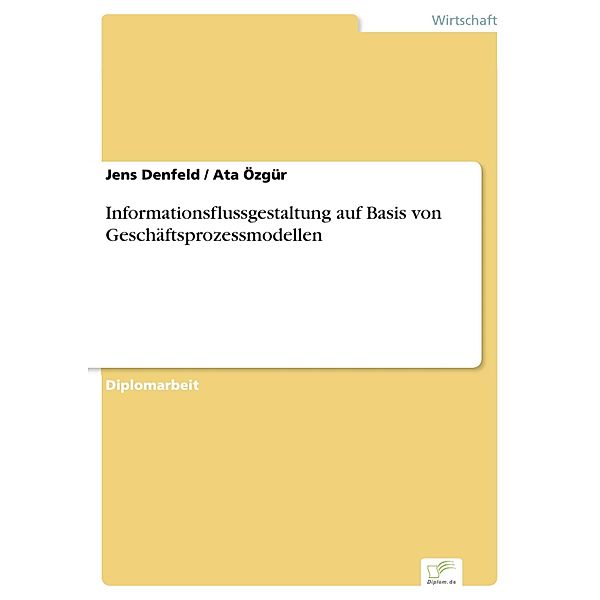 Informationsflussgestaltung auf Basis von Geschäftsprozessmodellen, Jens Denfeld, Ata Özgür