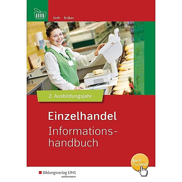 Informationshandbuch und Lernsituationen Einzelhandel / Einzelhandel nach Ausbildungsjahren, Martin Voth, Jörg Bräker