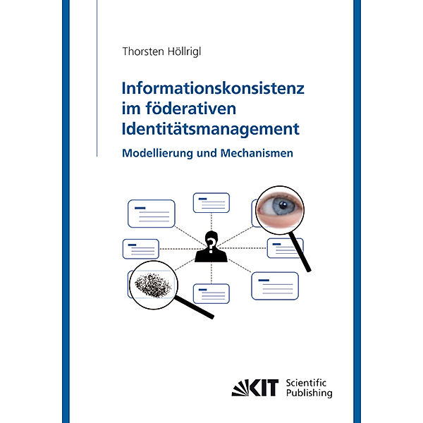 Informationskonsistenz im föderativen Identitätsmanagement: Modellierung und Mechanismen, Thorsten Höllrigl