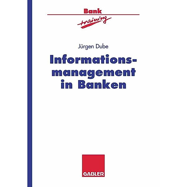 Informationsmanagement in Banken / Banktraining, Jürgen Dube
