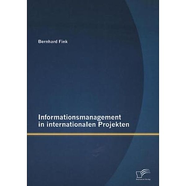 Informationsmanagement in internationalen Projekten, Bernhard Fink