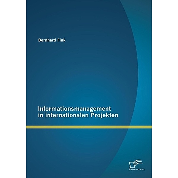 Informationsmanagement in internationalen Projekten, Bernhard Fink