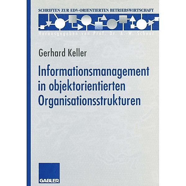 Informationsmanagement in objektorientierten Organisationsstrukturen / Schriften zur EDV-orientierten Betriebswirtschaft, Gerhard Keller