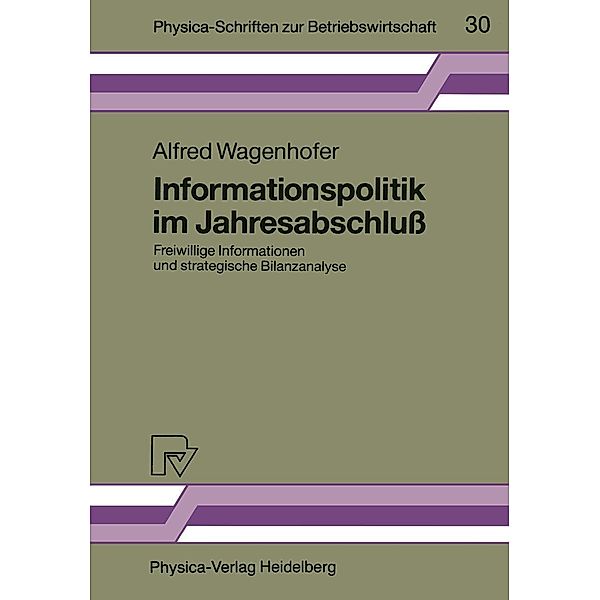 Informationspolitik im Jahresabschluss / Physica-Schriften zur Betriebswirtschaft Bd.30, Alfred Wagenhofer