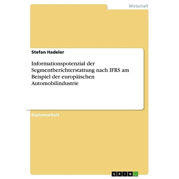 Informationspotenzial der Segmentberichterstattung nach IFRS am Beispiel der europäischen Automobilindustrie, Stefan Hadeler