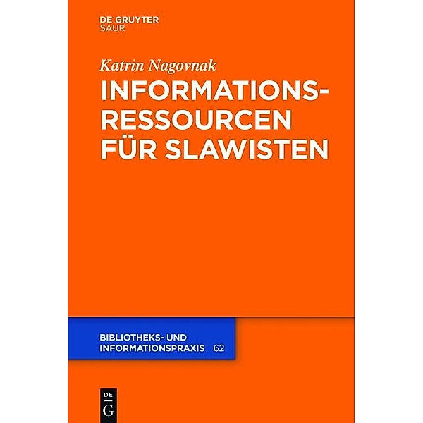 Informationsressourcen für Slawisten / Bibliotheks- und Informationspraxis Bd.62, Katrin Nagovnak