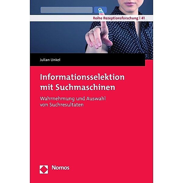 Informationsselektion mit Suchmaschinen / Reihe Rezeptionsforschung Bd.41, Julian Unkel